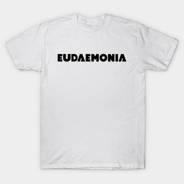 Eudaemonia - the State of Being Lucky or Happy (black) T-Shirt by Belcordi